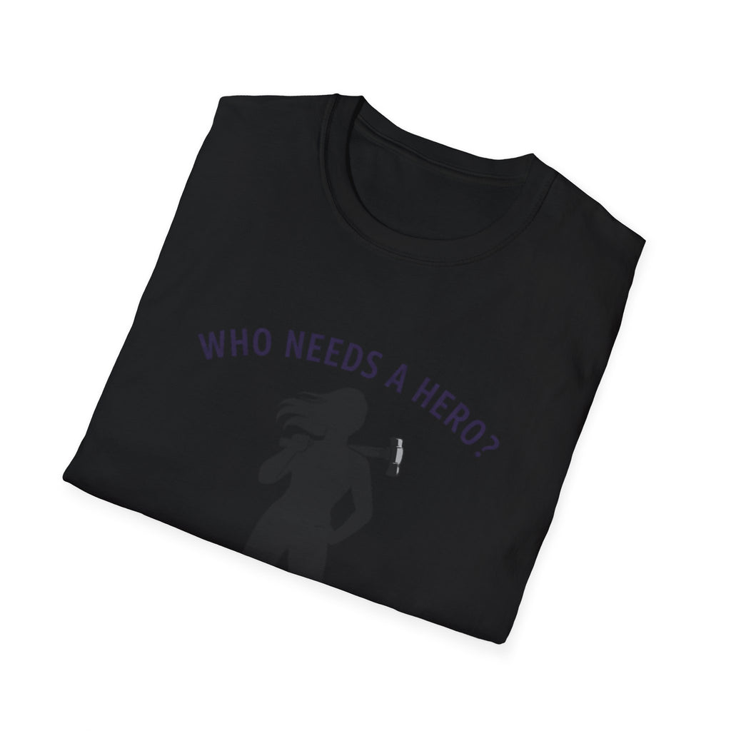 Hammer Hero T-Shirt — "Who Needs a Hero? I Have a Hammer." Tool Lover Tee