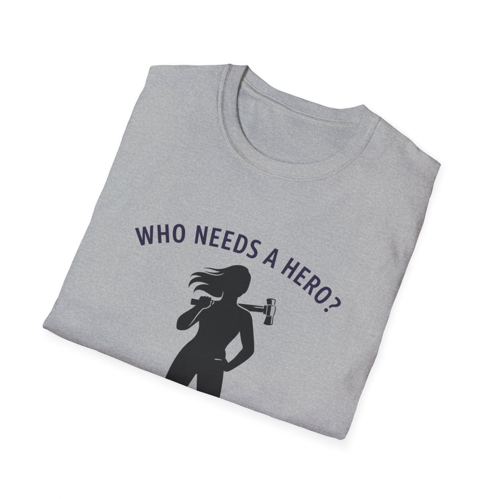 Hammer Hero T-Shirt — "Who Needs a Hero? I Have a Hammer." Tool Lover Tee