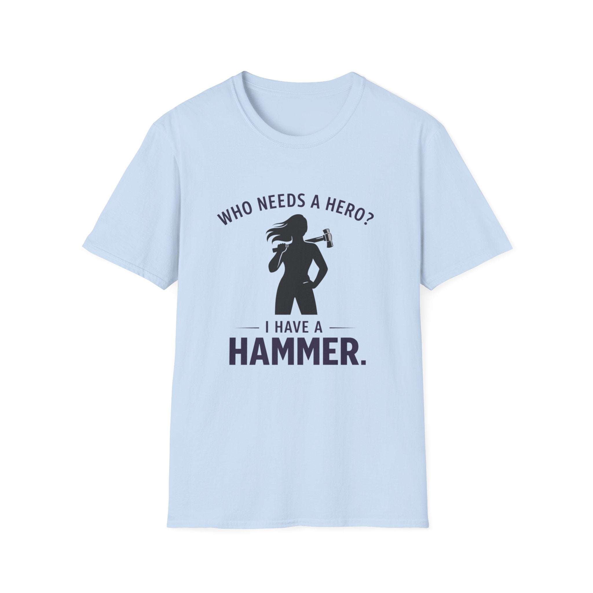Hammer Hero T-Shirt — "Who Needs a Hero? I Have a Hammer." Tool Lover Tee
