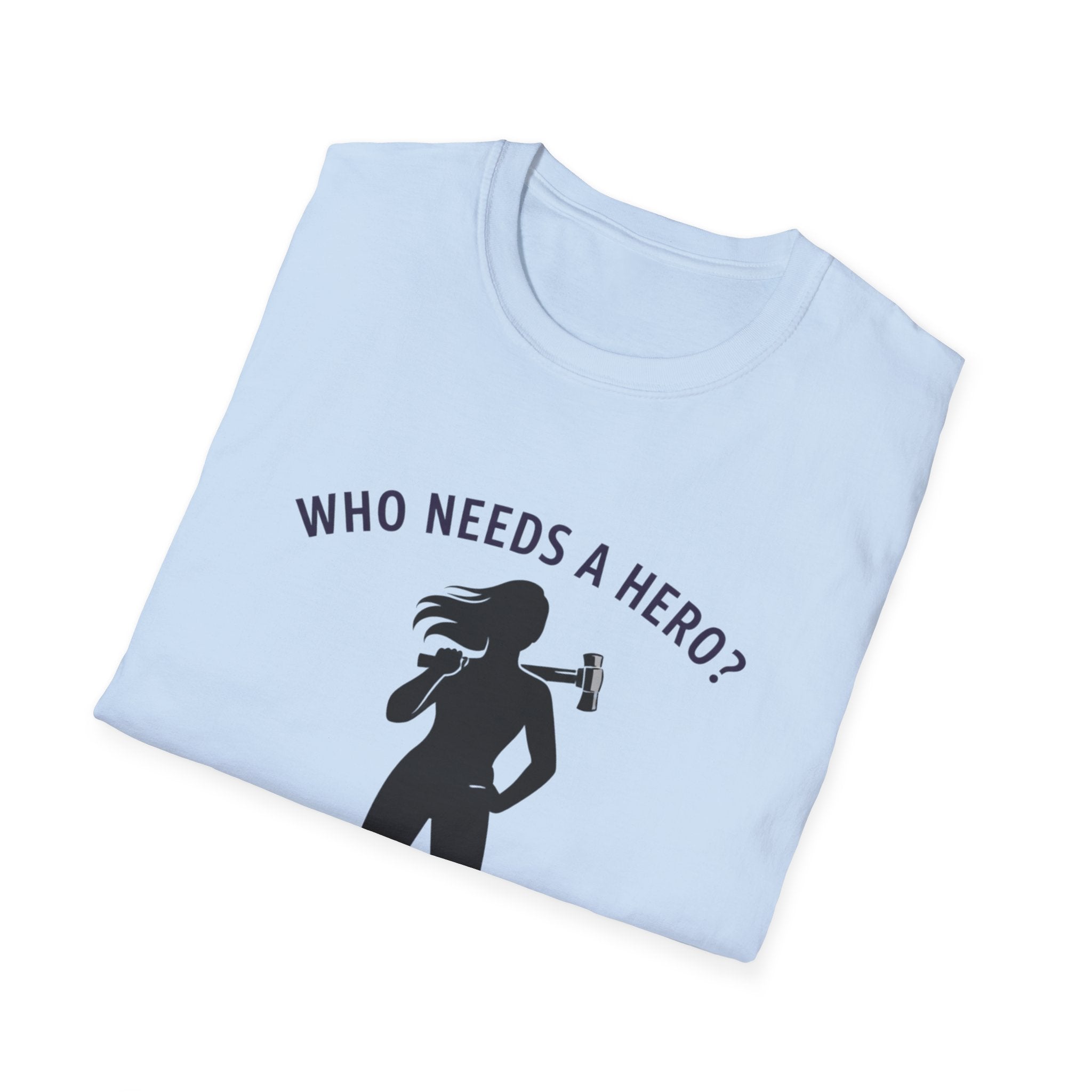 Hammer Hero T-Shirt — "Who Needs a Hero? I Have a Hammer." Tool Lover Tee